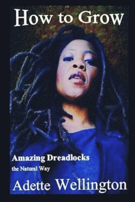 bokomslag How to Grow Amazing Dreadlocks the Natural Way