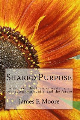 bokomslag Shared Purpose: A thousand business ecosystems, a connected community, and the future