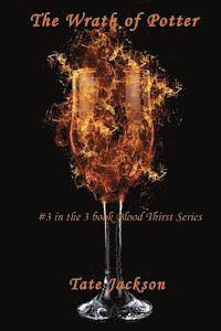 The Wrath of Potter (#3 in the 3 book Blood Thirst Series) 1