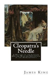 Cleopatra's Needle: A History of the London Obelisk, With An Exposition of the Hieroglyphics