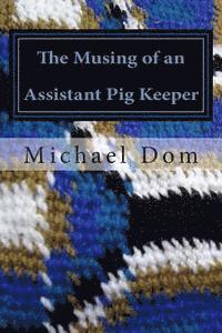 bokomslag The Musing of an Assistant Pig Keeper: Poetry & Prose