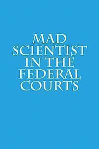 bokomslag Mad Scientist in the Federal Courts