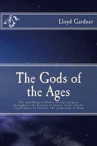 bokomslag The Gods of the Ages: The unfolding of God's eternal purpose throughout the history of planet earth and the counterplan of Lucifer, the archenemy of G