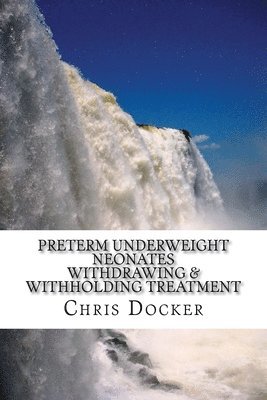 bokomslag Preterm underweight neonates: An examination of the ethics of withdrawing and withholding treatment