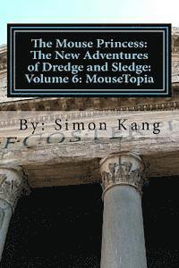 bokomslag The Mouse Princess: The New Adventures of Dredge and Sledge: Volume 6: MouseTopia: Will Dredge find his true calling?