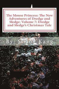 bokomslag The Mouse Princess: The New Adventures of Dredge and Sledge: Volume 7: Dredge and Sledge's Christmas Tale: This Christmas, two mice are wi