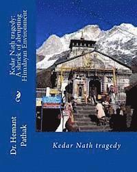 Kedar Nath tragedy: A shriek of abrupting Himalayan Environment: Kedar Nath tragedy 1