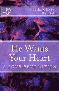 bokomslag He Wants Your Heart: A Collection of Biblical Teachings on Love By Martha Clayton Banfield