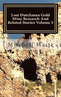 Lost Dutchman Gold Mine Research And Related Stories Volume 3: Black and White Edition 1