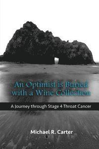 An Optimist is Buried with a Wine Collection: A Journey through Stage 4 Throat Cancer, Häftad