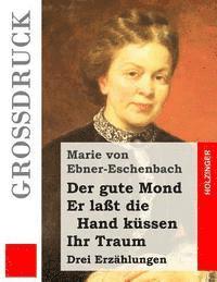 bokomslag Der gute Mond / Er laßt die Hand küssen / Ihr Traum (Großdruck): Drei Erzählungen