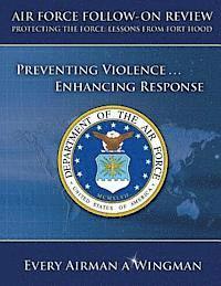 Air Force Follow-On Review Protecting the Force Lessons from Fort Hood: Preventing Violence, Enhancing Response 1