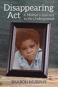 Disappearing Act: A Mother's Journey to the Underground 1