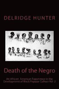 Death of the Negro: An African American Experience in the Development of Black Popular Culture 1