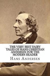 The Very Best Fairy Tales of Hans Christian Andersen for the Modern Reader 1