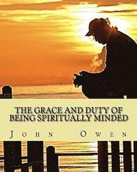 bokomslag The Grace and Duty of Being Spiritually Minded