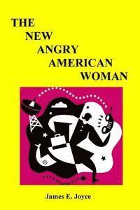 bokomslag 'The New Angry American Woman!': 'An American woman can have a successful love life, family and a very rewarding vocation.