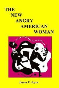 bokomslag "The New Angry American Woman!": "An American woman can have a successful love life, family and a very rewarding vocation.