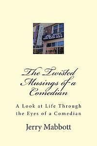 Jerry Mabbott - The Twisted Musings of a Comedian: A Look at Life From the Eyes of a Comedian, Häftad