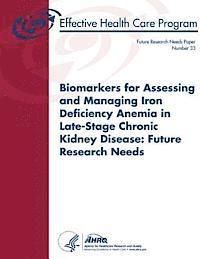 bokomslag Biomarkers for Assessing and Managing Iron Deficiency Anemia in Late-Stage Chronic Kidney Disease: Future Research Needs: Future Research Needs Paper