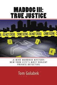 bokomslag Maddog III: True Justice: A Mike Murdock Mystery - NYC's Most Violent Private Detective