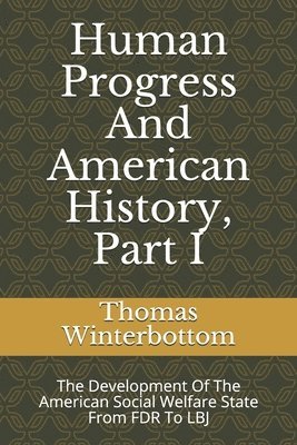 Human Progress And American History, Part I: The Development Of The American Social Welfare State From FDR To LBJ 1