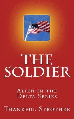 bokomslag The Soldier: Alien in the Delta Series