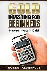 bokomslag Gold Investing For Beginners How to Invest in Gold