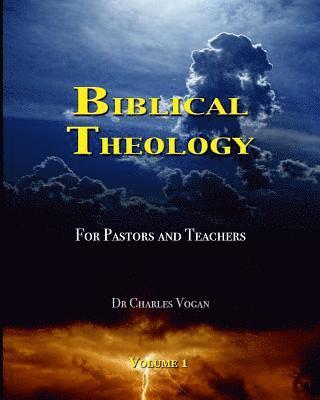 Biblical Theology for Pastors and Teachers 1