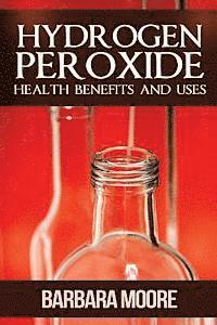 bokomslag Hydrogen Peroxide Health Benefits and Uses