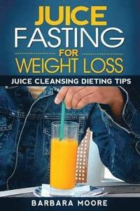 bokomslag Juice Fasting For Weight Loss