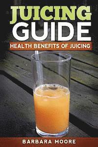 bokomslag Juicing Guide: Health Benefits of Juicing