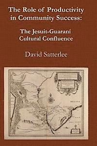 bokomslag The Role of Productivity in Community Success: The Jesuit-Guaraní Cultural Confluence