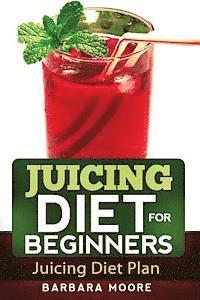 Barbara Moore - Juicing Diet For Beginners, Häftad