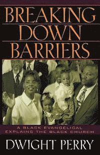 Breaking Down Barriers: A Black Evangelical Explains the Black Church 1