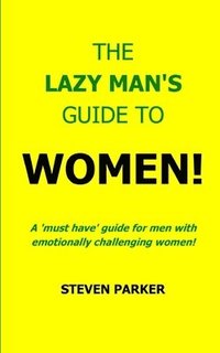 bokomslag The Lazy Man's Guide To Women!