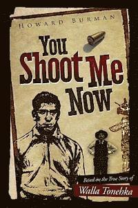 bokomslag You Shoot Me Now: The True Story of Walla Tonehka