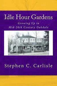 bokomslag Idle Hour Gardens: Growing Up in Mid-20th Century Oakdale