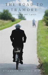 bokomslag The Road To Tramore: 104 poems and 3 plays