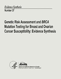 Agency for Healthcare Resea And Quality, U. S. Department of Heal Human Services - Genetic Risk Assessment and BRCA Mutation Testing for Breast and Ovarian Cancer Susceptibility: Evidence Synthesis: Evidence Synthesis Number 37, Häftad