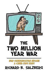 The Two Million Year War: How Communication became a Cyber King Kong 1