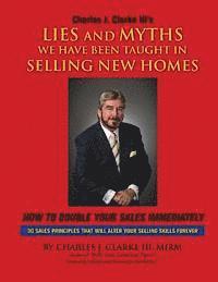 bokomslag Lies and Myths We Have Been Taught In Selling New Homes: How to double your sales immediately