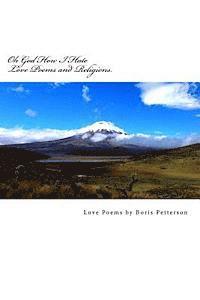 Oh God How I Hate Love Poems and Religions.: Love Poems by Boris Petterson 1