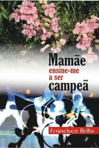 bokomslag Mamãe Ensine-me a ser Campeã: Mamãe ensine-me a ser Campeã