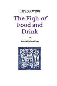 bokomslag Introducing the Fiqh of Food and Drink: Basic Rulings and Outlines