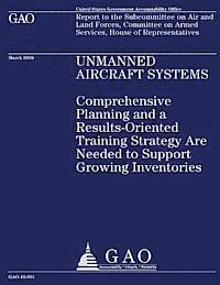 bokomslag Unmanned Aircraft Systems: Comprehensive Planning and a Results-Oriented Training Strategy are Needed to Support Growing Inventories