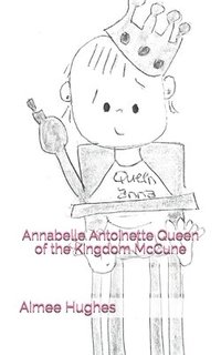 bokomslag Annabelle Antoinette Queen of the Kingdom McCune
