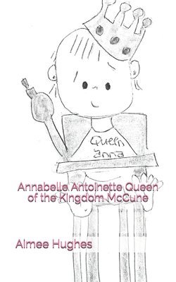 Annabelle Antoinette Queen of the Kingdom McCune 1