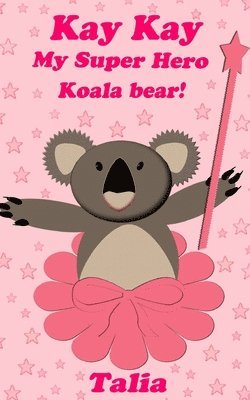 Talia - Kay kay, My Super Hero Koala bear!, Häftad