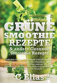 bokomslag Grune Smoothie Rezepte & andere Gesunde Smoothie Rezepte: Entdecken Sie uber 50 Einfache Smoothie Rezepte - Fruhstucks Smoothies, grune Smoothies, ges